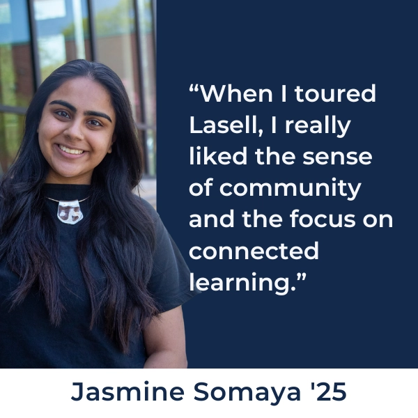 When I toured Lasell, I really liked the sense of community and the focus on connected learning.